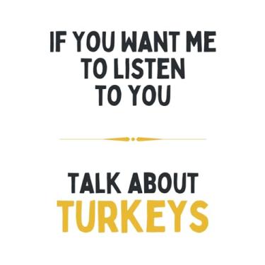 Imagem de If You Want Me To Listen To You Talk About Turkeys: Funny Journal & Notebook To Write In For Turkey Lovers