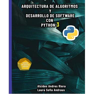 Imagem de Arquitectura de algoritmos y desarrollo de software con Python 3: Bases teóricas de la programación y desarrollo de software con un enfoque practico en la codificación empleando Python 3
