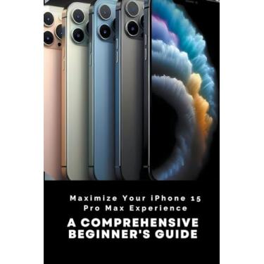 Imagem de Maximize Your iPhone 15 Pro Max Experience: A Comprehensive Beginner's Guide