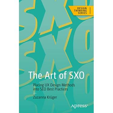 Imagem de The Art of SXO: Placing UX Design Methods into SEO Best Practices (Design Thinking) (English Edition)
