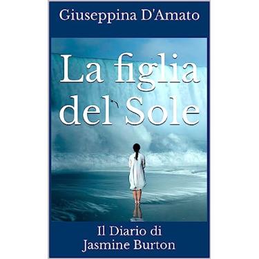 Imagem de La figlia del Sole: Il Diario di Jasmine Burton (Donne moderne Vol. 5) (Italian Edition)