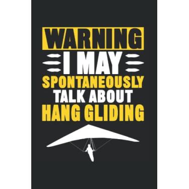 Imagem de Warning I May Spontaneously Talk About Hang Gliding: Hang Gliding Notebook Journal 6x9 120 Lined Pages Hang Gliding Gifts