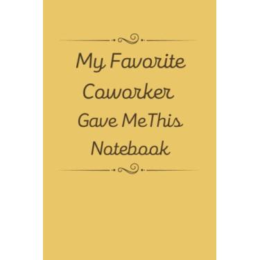 Imagem de My Favorite Coworker Gave Me This: Funny Gag Gifts Notebook Journal For Women, Men, Friends and Family, Alteative of Unique Gift cards, Great Gift Idea For Employee Boss Coworker