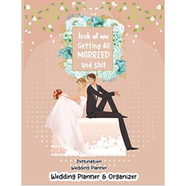 Imagem de Look At Me Getting Married and Shit Destination Wedding Planner and Organizer (Cute Couple cover): The Knot Personalized Wedding Organizer for the ... Guest Invitation and Many more option!