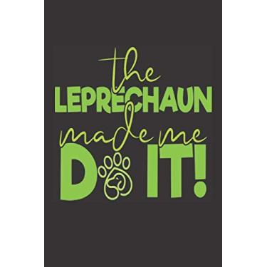 Imagem de The Leprechaun Made Me Do It!: St. Patrick’s Day Funny Dot Grid Notebook, Sarcastic Dotted Grid Bullet Notebook Journal, Lovely Gift Idea For Men, Women, Teens