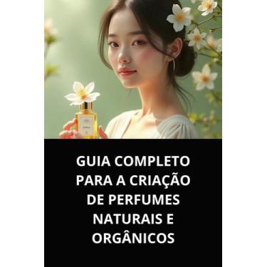 Imagem de Livro guia completo para a criação de perfumes naturais e orgânicos - 