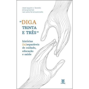 Imagem de Diga Trinta E Três - Histórias (In)Separáveis De Cuidado, Educação E Saúde