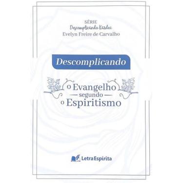 Imagem de Descomplicando O Evangelho Segundo o Espiritismo - EDITORA LETRA ESPRI