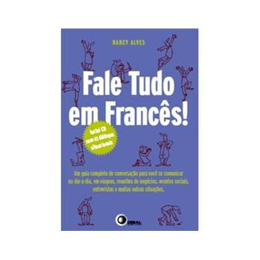 Imagem de Fale Tudo em Francês: Guia Completo de Conversação para Dia a Dia, Viagens, Reuniões, Eventos, entrevistas e outras situações - Inclui CD Audio