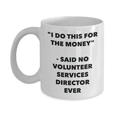Imagem de Caneca "I Do This for the Money" - Said No Volunteer Services Director Ever - Caneca de café de cacau quente divertido - Ideia de presente de aniversário de Natal mordaça