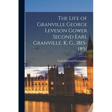 Imagem de The Life of Granville George Leveson Gower Second Earl Granville, K. G., 1815-1891
