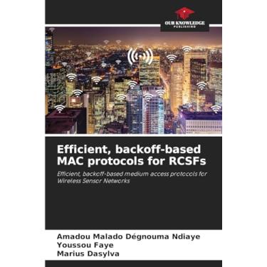 Imagem de Efficient, backoff-based MAC protocols for RCSFs: Efficient, backoff-based medium access protocols for Wireless Sensor Networks