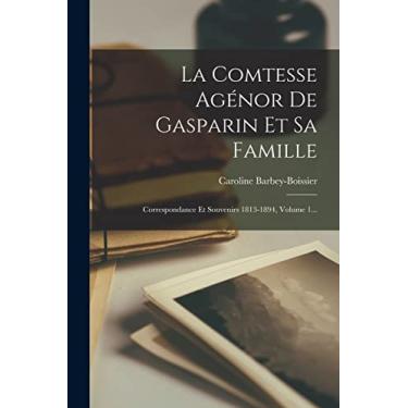 Imagem de La Comtesse Agénor De Gasparin Et Sa Famille: Correspondance Et Souvenirs 1813-1894, Volume 1...