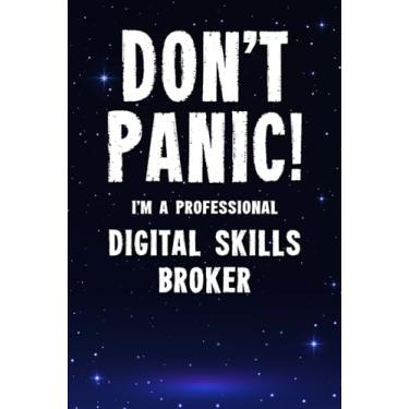 Imagem de Don't Panic! I'm A Professional Digital Skills Broker: Customized 100 Page Lined Notebook Journal Gift For A Busy Digital Skills Broker : Greeting Or Birthday Card Alternaive.