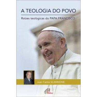 Imagem de a Teologia Do Povo - Raízes Teológicas Do Papa Francisco