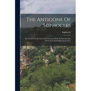 Imagem de The Antigone Of Sophocles: The Greek Text Revised And Corrected, With An Introduction, And Critical And Explanatory Notes