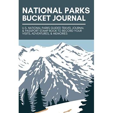 Imagem de National Parks Bucket Journal: U.S. National Parks Bucket List Planner & Guided Travel Diary to Explore The United States & Record Your Visits, ... | Passport & Stamp Log Book for Adults & Kids