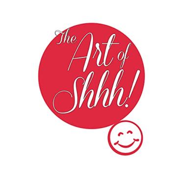 Imagem de The Art of Shhh!: Shut Up and Start Living. (English Edition)