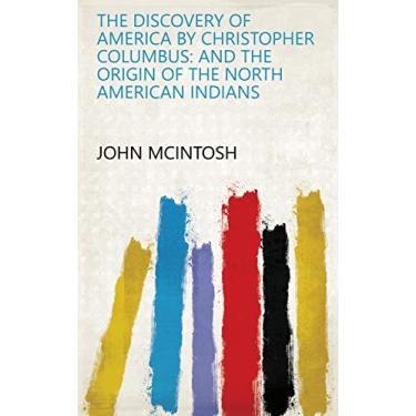 Imagem de The Discovery of America by Christopher Columbus: And the Origin of the North American Indians (English Edition)