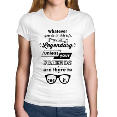 Imagem de Baby Look Algodão It's not legendary without your friends - Foca na Mo