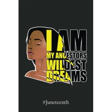 Imagem de #Juneteenth Notebook 4577: I am My Ancestors Wildest Dream - Proud African American Notebook | Juneteenth Black History African American Freedom Graph Paper Notebook 6x9 110 Pages Gift Under 10$