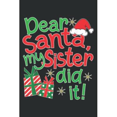 Imagem de Dear Santa My Sister Did It Design - Family Christmas: Lined Journal Notebook Birthday Gift Present - 6x9 inches - 120 Pages