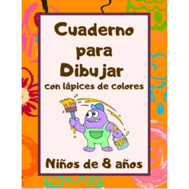 Imagem de Cuaderno para dibujar con lápices de colores: Niños de 8 años: Libreta con hojas de papel grueso para acuarelas y pintura