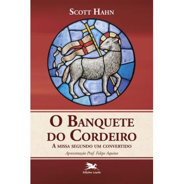 Imagem de Livro - Banquete do Cordeiro (O) - A missa segundo um convertido