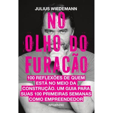 Imagem de No Olho do Furacão: 100 pensamentos para guiar suas 100 primeiras semanas como empreendedor