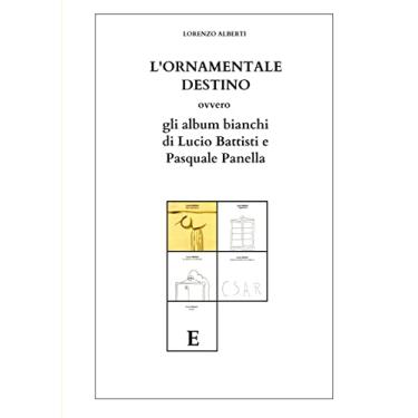 Imagem de L'ORNAMENTALE DESTINO ovvero gli Album bianchi di Lucio Battisti e Pasquale Panella