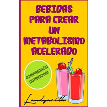 Imagem de Bebidas para crear un metabolismo acelerado (Comprensiòn nutricional nº 1) (Spanish Edition)