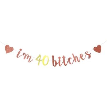 Imagem de Banner I'm 40 Bitches, decoração de festa de aniversário de 40 anos, faixa divertida de aniversário de 40 anos, decoração de festa de aniversário feminina de 40 anos (ouro rosa)