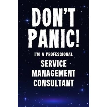 Imagem de Don't Panic! I'm A Professional Service Management Consultant: Customized 100 Page Lined Notebook Journal Gift For A Busy Service Management Consultant: Far Better Than A Throw Away Greeting Card.
