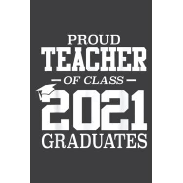 Imagem de Proud Teacher Graduation Gift Senior 21 Grad Class of 2021: Wide Ruled Paper Notebook Journal | Pretty Wide Blank Lined Workbook ... for Home School College for Writing Notes