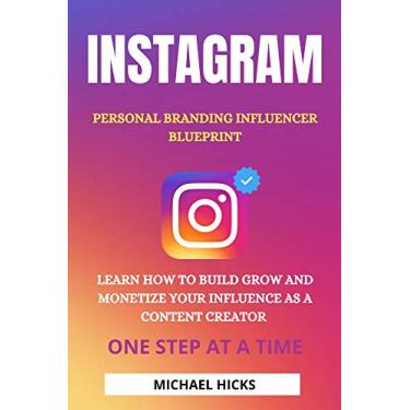 Imagem de Instagram: Personal Branding Influencer Blueprint For Consultants, Professionals and Entrepreneurs. Learn How To Build, Grow and Monetize. One Step At a Time (English Edition)
