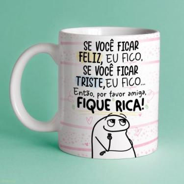 Imagem de Caneca Amigas Amizade se Vc Ficar Feliz Eu Fico Fique Rica - Jlssublim