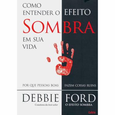 Imagem de Livro - Como Entender o Efeito Sombra na Sua Vida - Debbie Ford