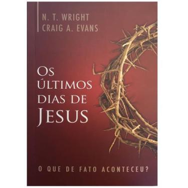 Imagem de Os Últimos Dias De Jesus, Craig Evans,N. T. Wright - Ultimato