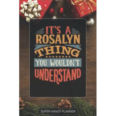 Imagem de Rosalyn: It's A Rosalyn Thing You Wouldnt Understand - Custom Name Gift Planner Calendar Notebook Journal