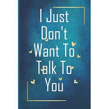 Imagem de I Just Don't Want To Talk To You: NOTEBOOK GRID-LINED Funny Quotes Journal for Comedian 110 Pages, 6 x 9 inches