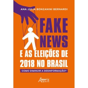 Imagem de Fake News E As Eleições De 2018 No Brasil: Como Diminuir A Desinformação?