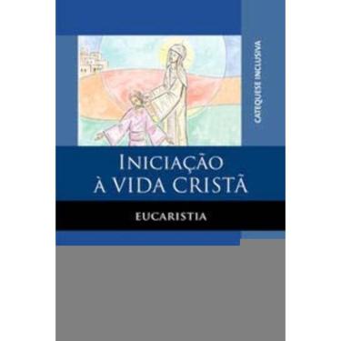 Imagem de Iniciação à Vida Cristã: Eucaristia - Catequese Inclusiva