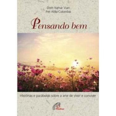 Imagem de Pensando Bem - Histórias e Parábolas Sobre a Arte De Viver e Conviver