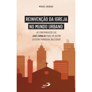Imagem de Reinvenção da Igreja no Mundo Urbano - As contribuições de José Combli