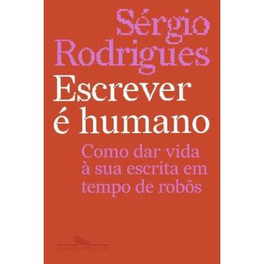 Imagem de Escrever É Humano - Como Dar Vida À Sua Escrita Em Tempo De Robôs - CI