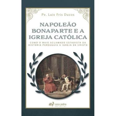 Imagem de Livro - Napoleão Bonaparte E A Igreja Católica