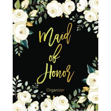Imagem de Maid Of Honor Organizer: Maid Of Honor Planner for Wedding planner book and organizer, Calendar and Organizer For Scheduling Important Dates, Appointments And Plans with White Flower Cover