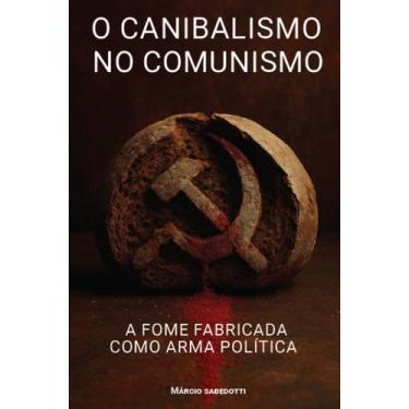 Imagem de Livro - O canibalismo no comunismo: A fome fabricada como arma polític