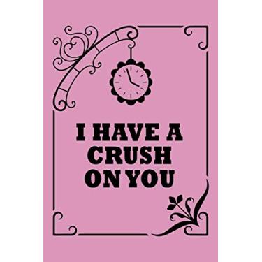Imagem de I Have A Crush On You: Cute Romantic Valentines Day Notebook, Journal Gift For girlfriend, boyfriend, lovers