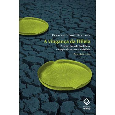 Imagem de A vingança da Hileia - Nova edição: A Amazônia de Euclides e a utopia de uma nova história